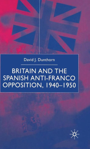 Britain and the Spanish Anti-Franco Opposition