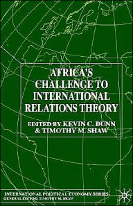 Title: Africa's Challenge to International Relations Theory / Edition 1, Author: K. Dunn