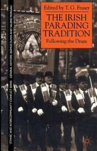 Title: The Irish Parading Tradition: Following the Drum, Author: T. Fraser