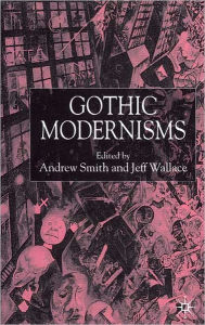 Title: Gothic Modernisms, Author: A. Smith