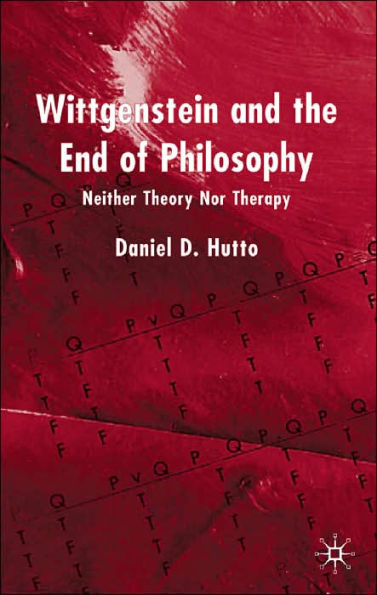 Wittgenstein and the End of Philosophy: Neither Theory Nor Therapy / Edition 1