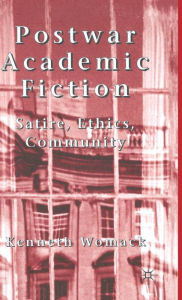 Title: Postwar Academic Fiction: Satire, Ethics, Community, Author: R Klapisch