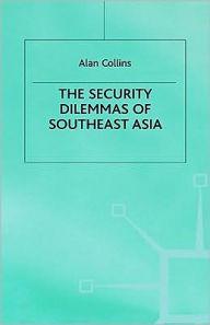 Title: The Security Dilemmas of Southeast Asia, Author: A. Collins