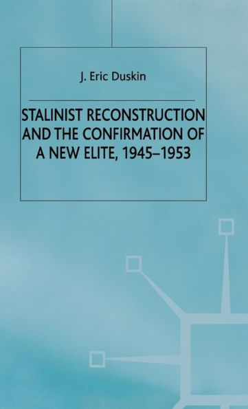 Stalinist Reconstruction and the Confirmation of a New Elite, 1945-1953