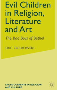 Title: Evil Children in Religion, Literature, and Art, Author: E. Ziolkowski