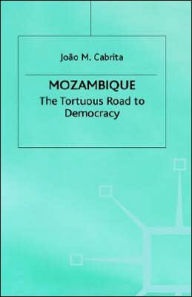 Title: Mozambique: The Tortuous Road to Democracy, Author: J. Cabrita