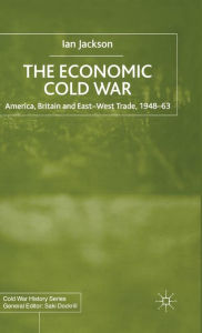 Title: The Economic Cold War: America, Britain and East-West Trade 1948-63, Author: I. Jackson