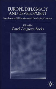 Title: Europe, Diplomacy and Development: New Issues in EU Relations with Developing Countries, Author: C. Cosgrove-Sacks