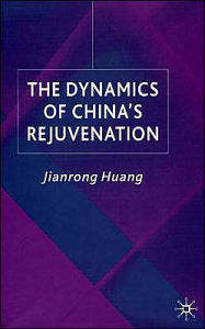 Title: The Dynamics of China's Rejuvenation, Author: J. Huang