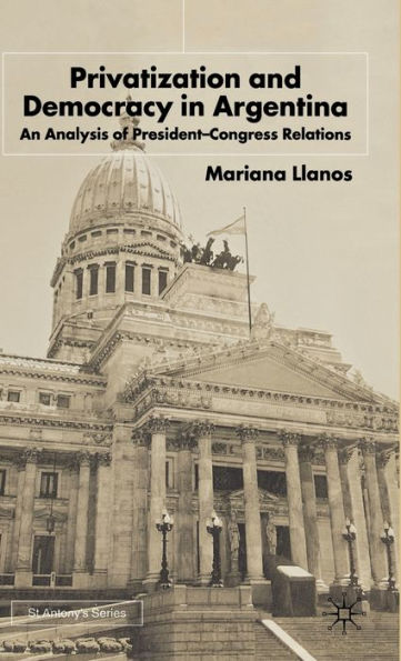 Privatization and Democracy in Argentina: An Analysis of President-Congress Relations