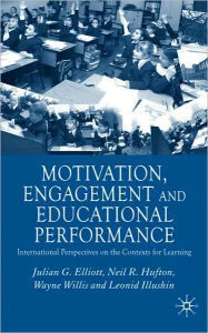 Title: Motivation, Engagement and Educational Performance: International Perspectives on the Contexts for Learning, Author: J. Elliott