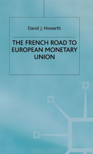 Title: The French Road to the European Monetary Union, Author: D. Howarth