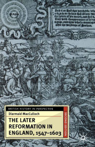 Title: The Later Reformation in England, 1547-1603 / Edition 2, Author: Diarmaid MacCulloch