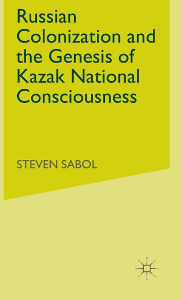 Russian Colonization and the Genesis of Kazak National Consciousness