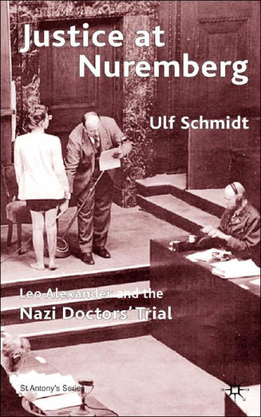 Justice at Nuremberg: Leo Alexander and the Nazi Doctors' Trial