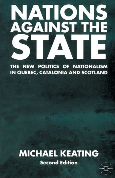 Nations Against the State: The New Politics of Nationalism in Quebec, Catalonia and Scotland