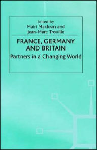 Title: France, Germany and Britain: Partners in a Changing World, Author: Mairi Maclean