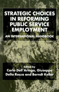 Title: Strategic Choices in Reforming Public Service Employment: An International Handbook, Author: C. Dell'Aringa