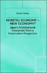 Title: Keiretsu Economy - New Economy?: Japan's Multinational Enterprises from a Postmodern Perspective, Author: R. Kensy