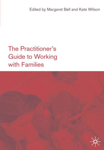 The Practitioner's Guide to Working with Families