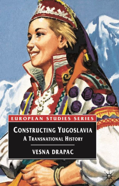 Constructing Yugoslavia: A Transnational History