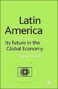 Title: Latin America: Its Future in the Global Economy, Author: P. Rich
