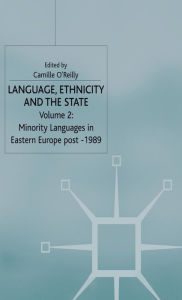 Title: Language, Ethnicity and the State, Volume 2: Minority Languages in Eastern Europe Post-1989, Author: C. O'Reilly