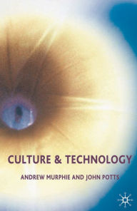 Title: Culture and Technology / Edition 1, Author: Andrew Murphie