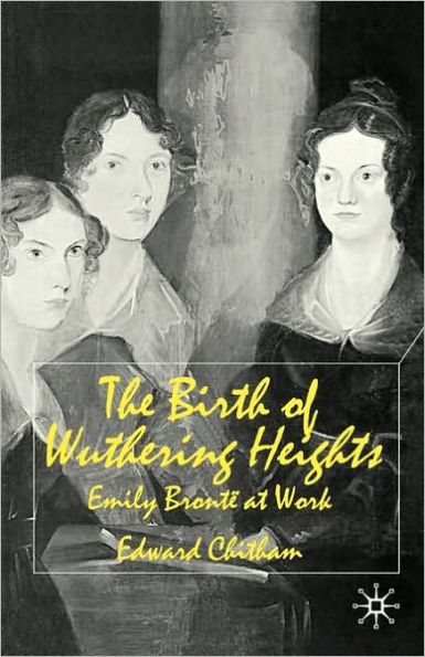 The Birth of Wuthering Heights: Emily Brontë at Work