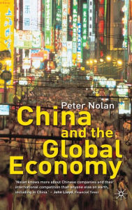 Title: China and the Global Economy: National Champions, Industrial Policy and the Big Business Revolution / Edition 1, Author: P. Nolan