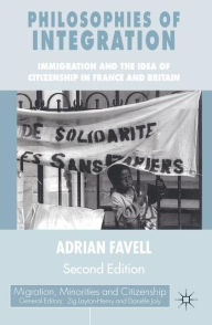 Title: Philosophies of Integration: Immigration and the Idea of Citizenship in France and Britain / Edition 2, Author: Adrian Favell