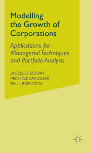 Title: Modelling the Growth of Corporations: Applications for Managerial Techniques and Portfolio Analysis, Author: J. Solvay