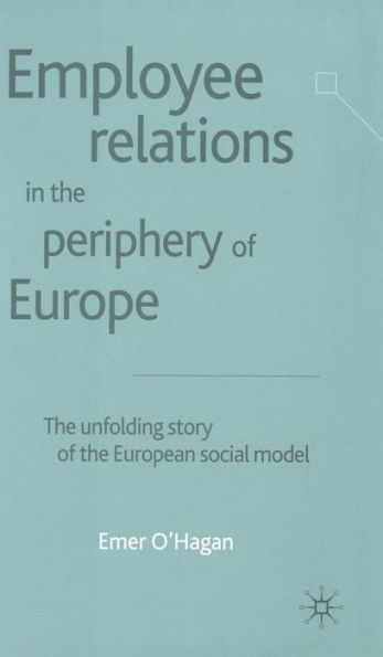 Employee Relations in the Periphery of Europe: The Unfolding Story of the European Social Model