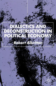 Title: Dialectics and Deconstruction in Political Economy, Author: R. Albritton