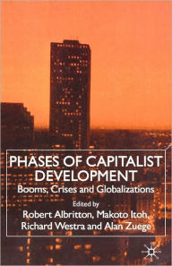 Title: Phases of Capitalist Development: Booms, Crises and Globalizations, Author: Richard Westra