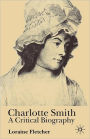 Charlotte Smith: A Critical Biography