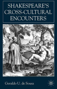 Title: Shakespeare's Cross-Cultural Encounters, Author: Geraldo U. De Sousa