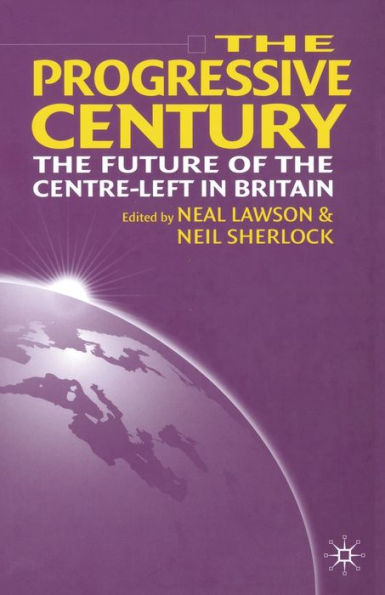 the Progressive Century: Future of Centre-Left Britain