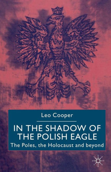 the Shadow of Polish Eagle: Poles, Holocaust and Beyond