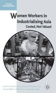 Title: Women Workers in Industrialising Asia: Costed, Not Valued, Author: A. Kaur