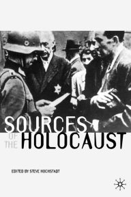Title: Sources of the Holocaust / Edition 1, Author: Steve Hochstadt
