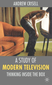 Title: A Study of Modern Television: Thinking Inside the Box, Author: Andrew Crisell