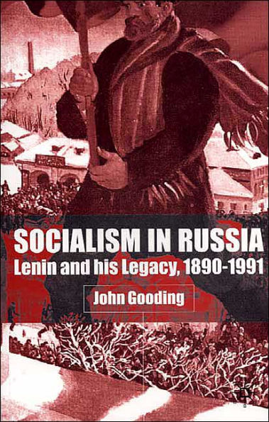 Socialism in Russia: Lenin and His Legacy, 1890-1991