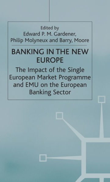 Banking in the New Europe: The Impact of the Single European Market Programme and EMU on the European Banking Sector