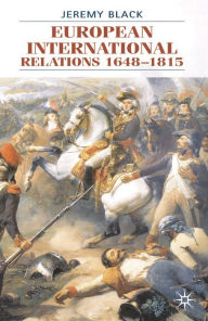 Title: European International Relations 1648-1815 / Edition 1, Author: Jeremy Black