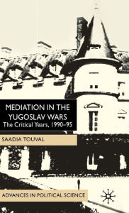 Title: Mediation in the Yugoslav Wars: The Critical Years,1990-95, Author: S. Touval