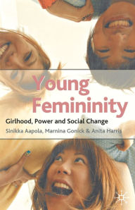 Title: Young Femininity: Girlhood, Power and Social Change, Author: Sinikka Aapola