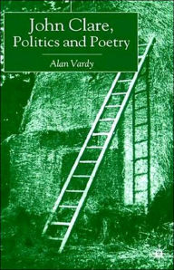 Title: John Clare, Politics and Poetry, Author: A. Vardy