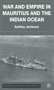 Title: War and Empire in Mauritius and the Indian Ocean, Author: A. Jackson
