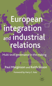 Title: European Integration and Industrial Relations: Multi-Level Governance in the Making, Author: P. Marginson